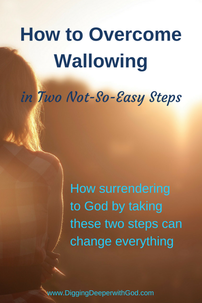 How to Overcome Wallowing in Two Not-So-Easy Steps