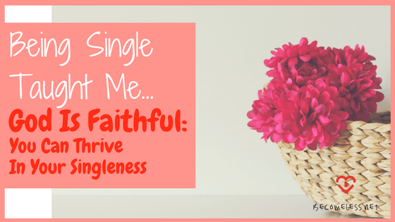 Being Single Taught Me . . . God Is Faithful: You Can Thrive in Your Singleness